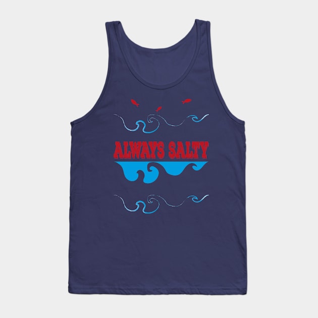 Always Salty Saltiness Is Here Tank Top by klimentina